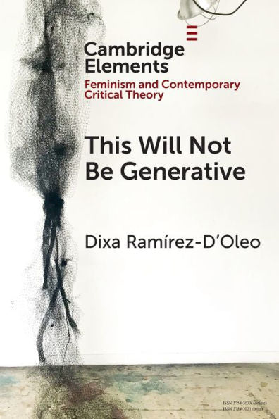 This Will Not Be Generative (Elements In Feminism And Contemporary Critical Theory)