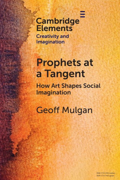 Prophets At A Tangent (Elements In Creativity And Imagination)