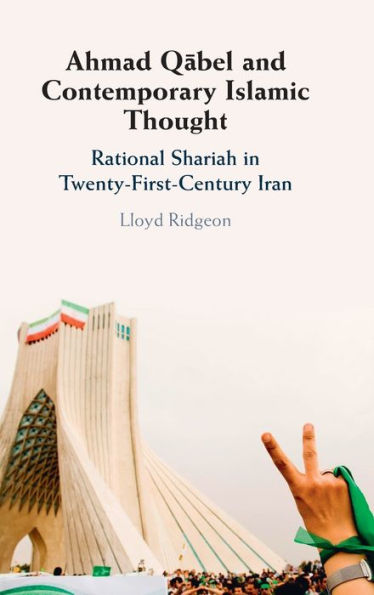 Ahmad Qabel And Contemporary Islamic Thought: Rational Shariah In Twenty-First-Century Iran