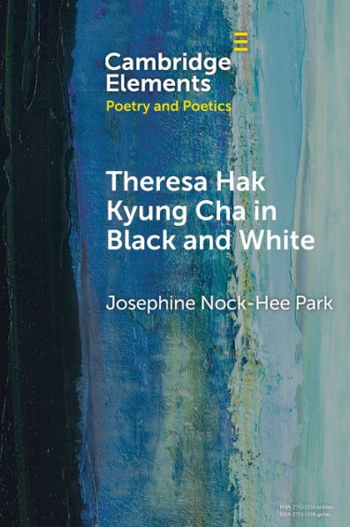 Theresa Hak Kyung Cha In Black And White (Elements In Poetry And Poetics)