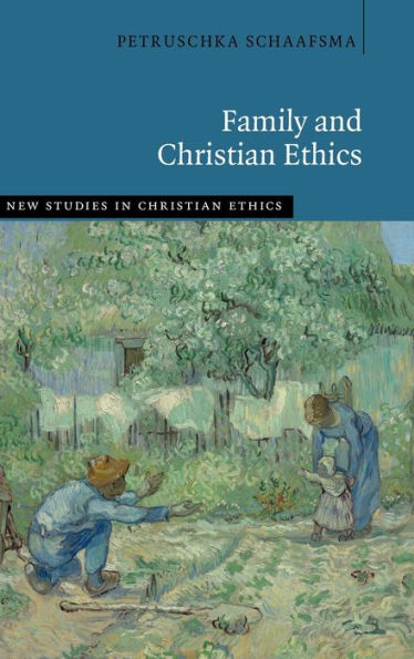 Family And Christian Ethics (New Studies In Christian Ethics)