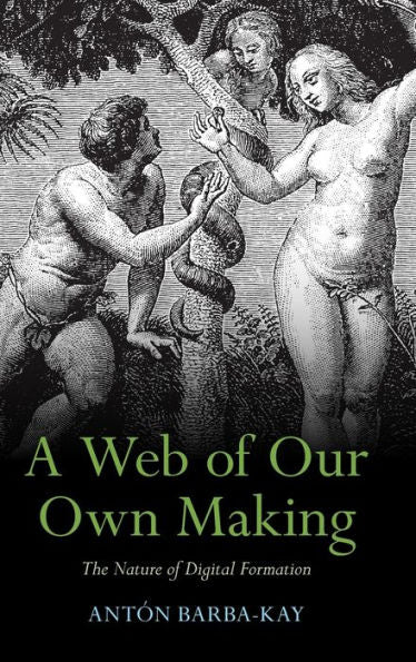 A Web Of Our Own Making: The Nature Of Digital Formation