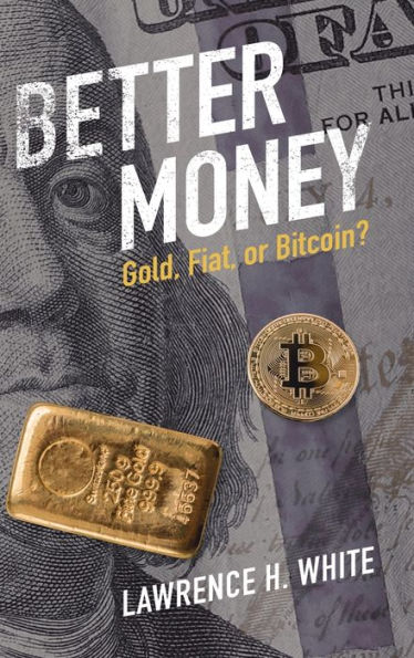 Better Money: Gold, Fiat, Or Bitcoin?