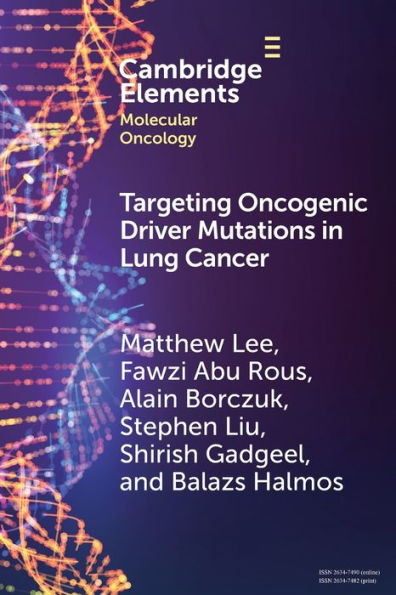 Targeting Oncogenic Driver Mutations In Lung Cancer (Elements In Molecular Oncology)