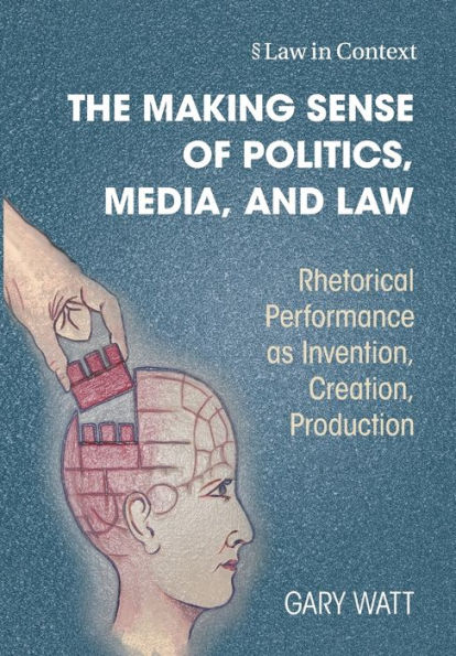 The Making Sense Of Politics, Media, And Law (Law In Context)