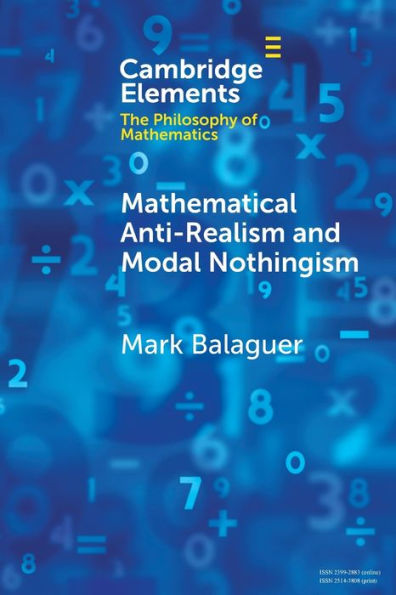 Mathematical Anti-Realism And Modal Nothingism (Elements In The Philosophy Of Mathematics)