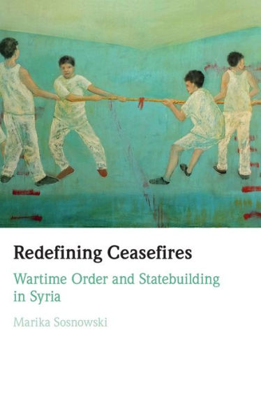 Redefining Ceasefires: Wartime Order And Statebuilding In Syria