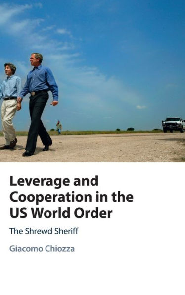 Leverage And Cooperation In The Us World Order: The Shrewd Sheriff