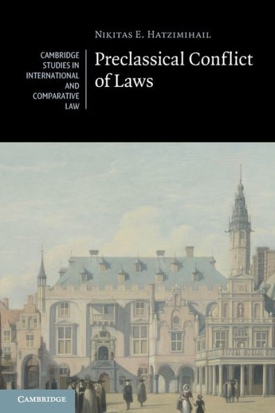 Preclassical Conflict Of Laws (Cambridge Studies In International And Comparative Law)