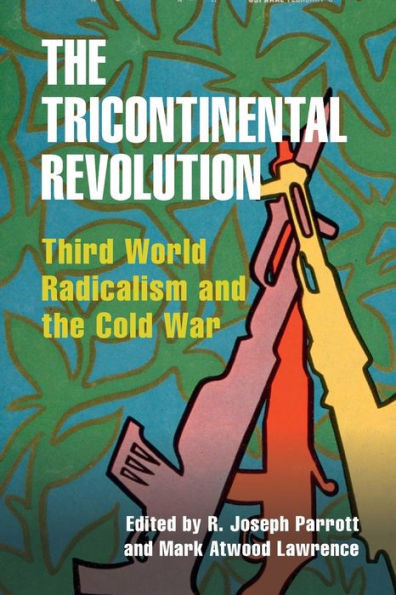 The Tricontinental Revolution (Cambridge Studies In Us Foreign Relations)