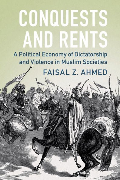 Conquests And Rents: A Political Economy Of Dictatorship And Violence In Muslim Societies (Political Economy Of Institutions And Decisions)