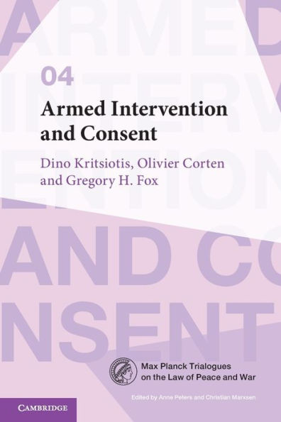 Armed Intervention And Consent (Max Planck Trialogues, Series Number 4)