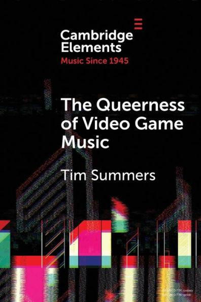The Queerness Of Video Game Music (Elements In Music Since 1945)