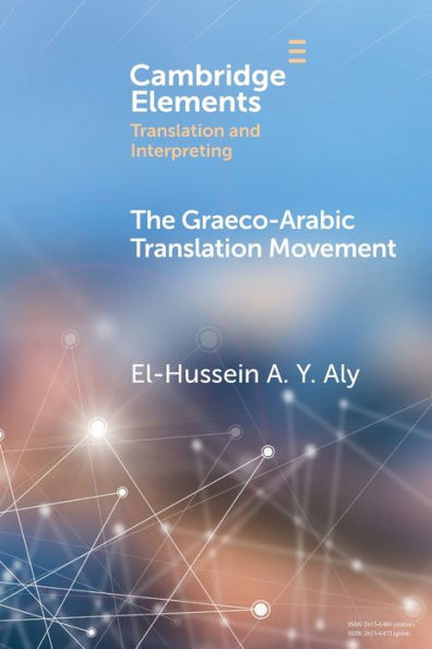 The Graeco-Arabic Translation Movement (Elements In Translation And Interpreting)
