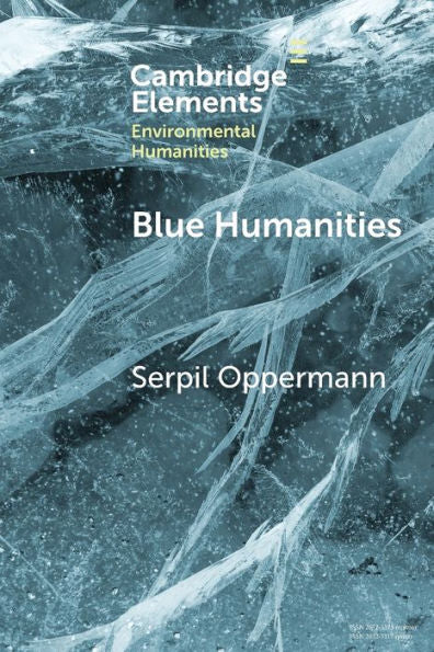 Blue Humanities (Elements In Environmental Humanities)