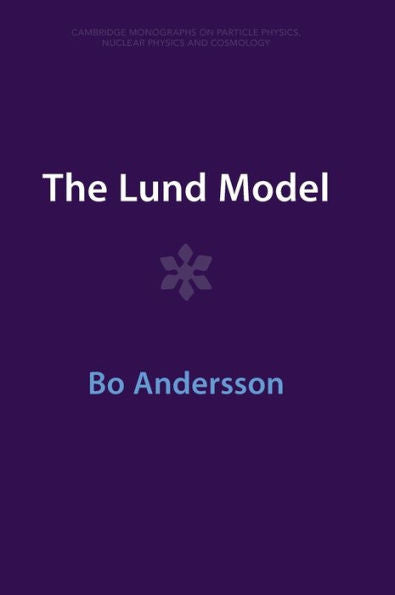 The Lund Model (Cambridge Monographs On Particle Physics, Nuclear Physics And Cosmology)
