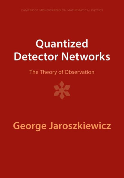 Quantized Detector Networks (Cambridge Monographs On Mathematical Physics)