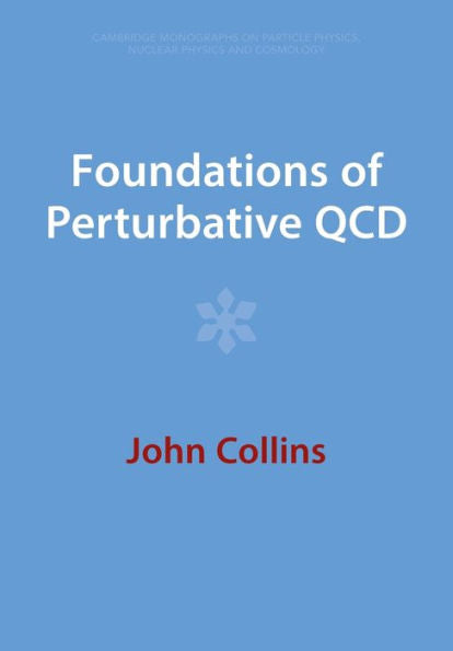 Foundations Of Perturbative Qcd (Cambridge Monographs On Particle Physics, Nuclear Physics And Cosmology)