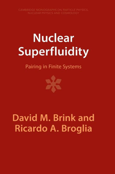 Nuclear Superfluidity: Pairing In Finite Systems (Cambridge Monographs On Particle Physics, Nuclear Physics And Cosmology)