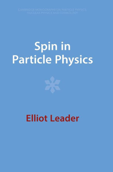Spin In Particle Physics (Cambridge Monographs On Particle Physics, Nuclear Physics And Cosmology)