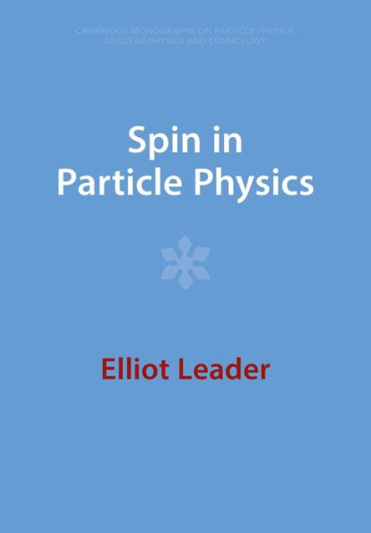 Spin In Particle Physics (Cambridge Monographs On Particle Physics, Nuclear Physics And Cosmology)