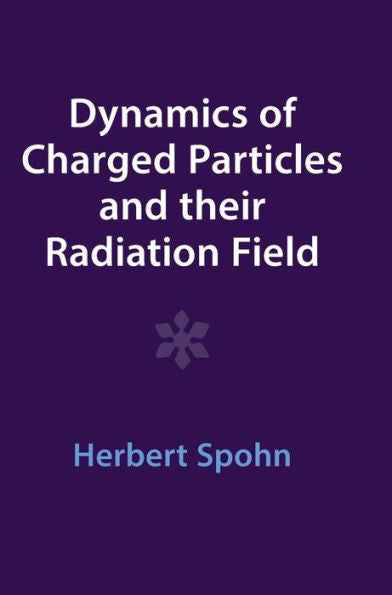 Dynamics Of Charged Particles And Their Radiation Field