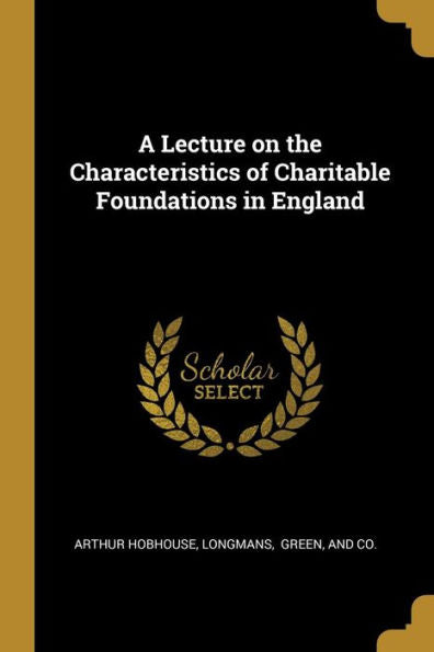 A Lecture On The Characteristics Of Charitable Foundations In England
