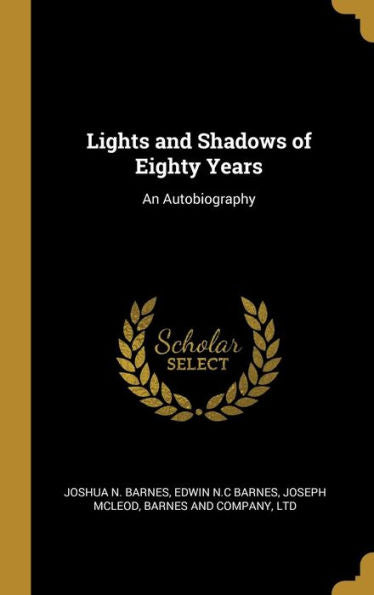 Lights And Shadows Of Eighty Years: An Autobiography
