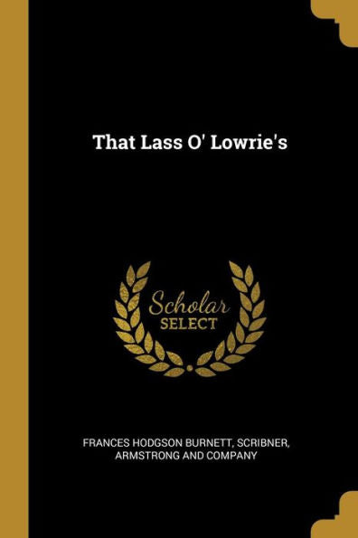That Lass O' Lowrie's - 9781010291312