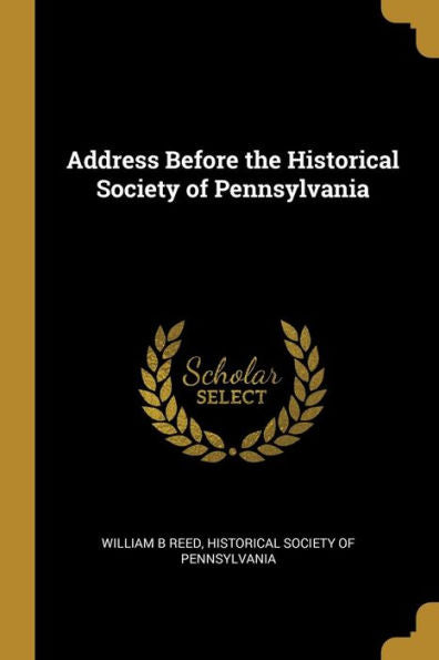 Address Before The Historical Society Of Pennsylvania
