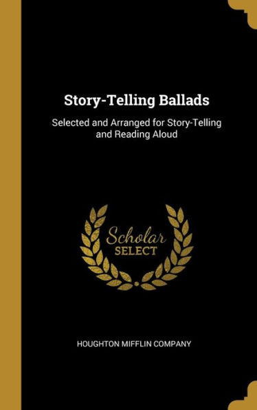 Story-Telling Ballads: Selected And Arranged For Story-Telling And Reading Aloud