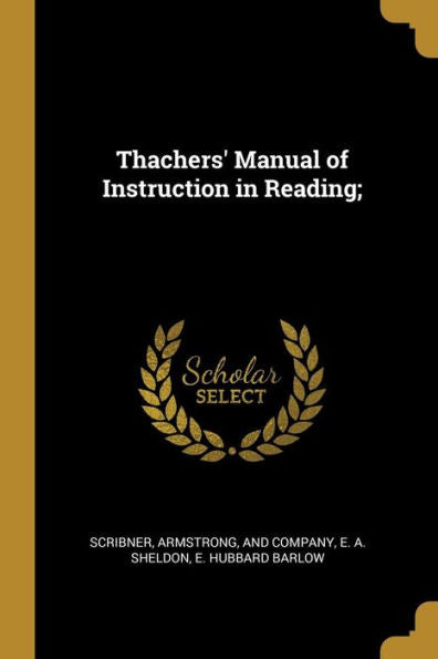 Thachers' Manual Of Instruction In Reading;