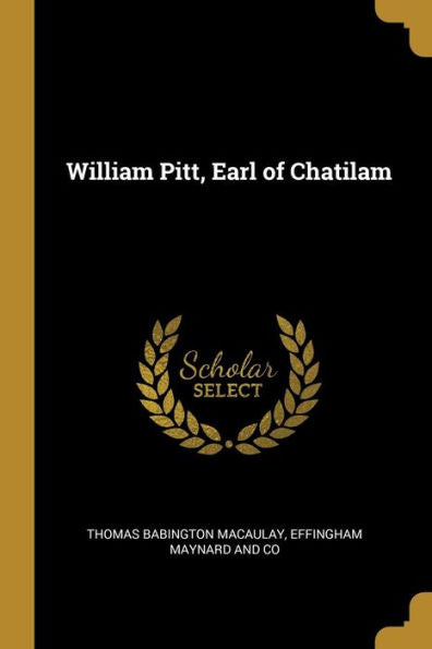 William Pitt, Earl Of Chatilam - 9781010363989