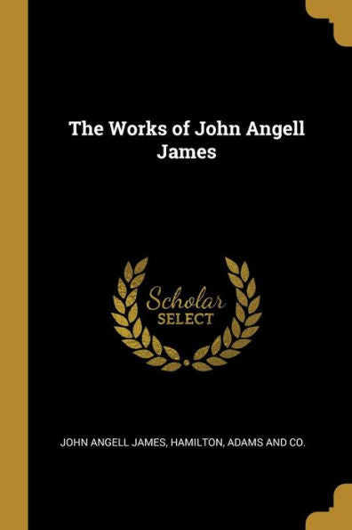 The Works Of John Angell James