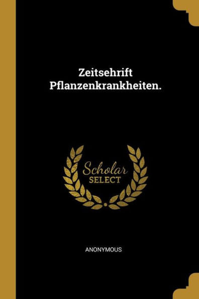 Zeitsehrift Pflanzenkrankheiten. (German Edition)