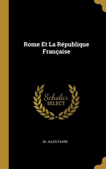 Rome Et La République Française (French Edition)
