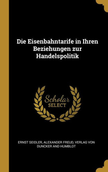 Die Eisenbahntarife In Ihren Beziehungen Zur Handelspolitik (German Edition)