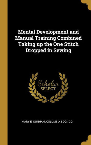 Mental Development And Manual Training Combined Taking Up The One Stitch Dropped In Sewing