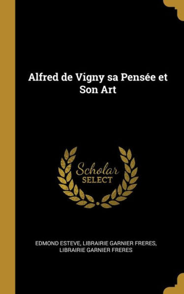 Alfred De Vigny Sa Pensée Et Son Art (French Edition)