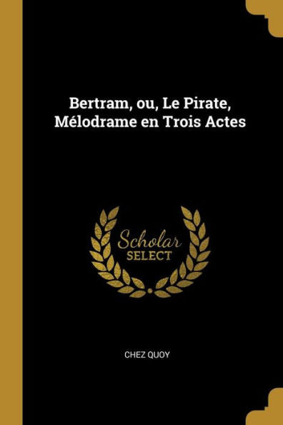 Bertram, Ou, Le Pirate, Mélodrame En Trois Actes (French Edition)