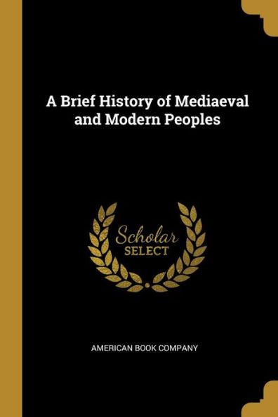 A Brief History Of Mediaeval And Modern Peoples - 9781010394006