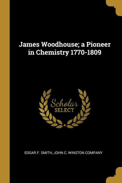 James Woodhouse; A Pioneer In Chemistry 1770-1809