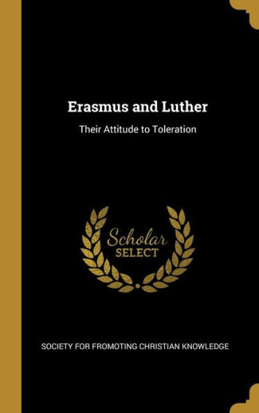 Erasmus And Luther: Their Attitude To Toleration