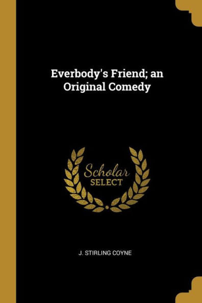 Everbody's Friend; An Original Comedy