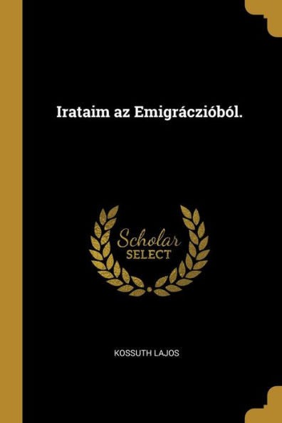 Irataim Az Emigráczióból. (Hungarian Edition)