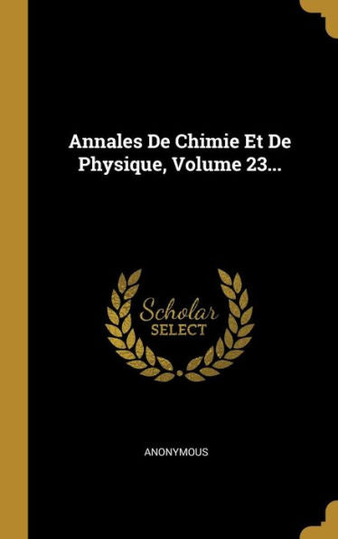 Annales De Chimie Et De Physique, Volume 23... (French Edition)