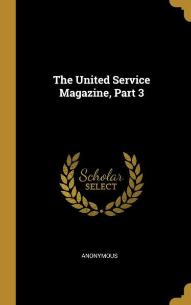 The United Service Magazine, Part 3 - 9781010956884