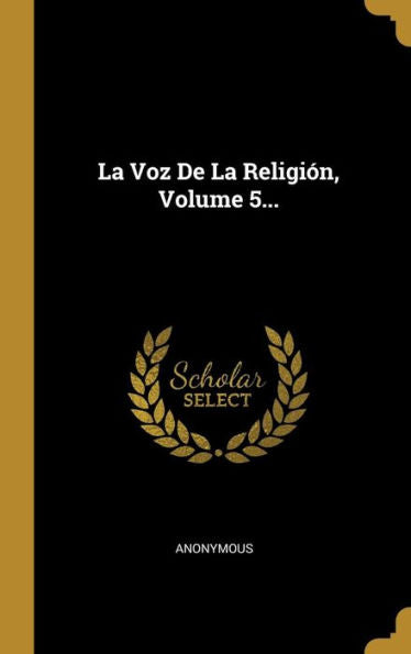 La Voz De La Religión, Volume 5... (Spanish Edition) - 9781010963202
