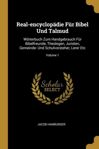 Real-Encyclopädie Für Bibel Und Talmud: Wörterbuch Zum Handgebrauch Für Bibelfreunde, Theologen, Juristen, Gemeinde- Und Schulvorsteher, Lerer Etc; Volume 1