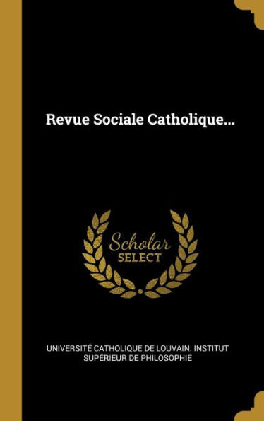 Revue Sociale Catholique... (French Edition) - 9781010981466